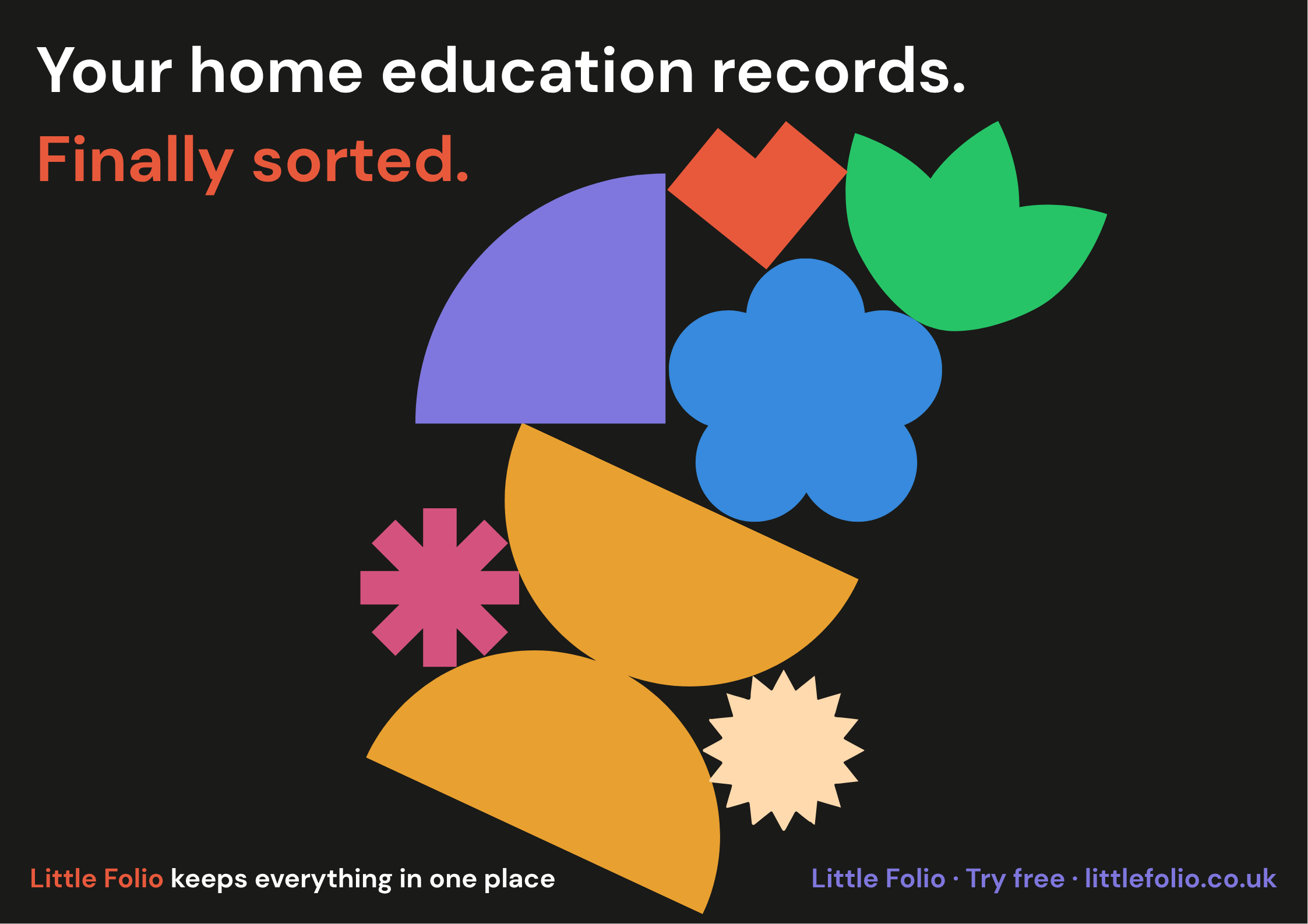 Little Folio campaign graphic: "Your home education records. Finally sorted." set in bright geometric shapes on a black background, with the line "Little Folio keeps everything in one place."